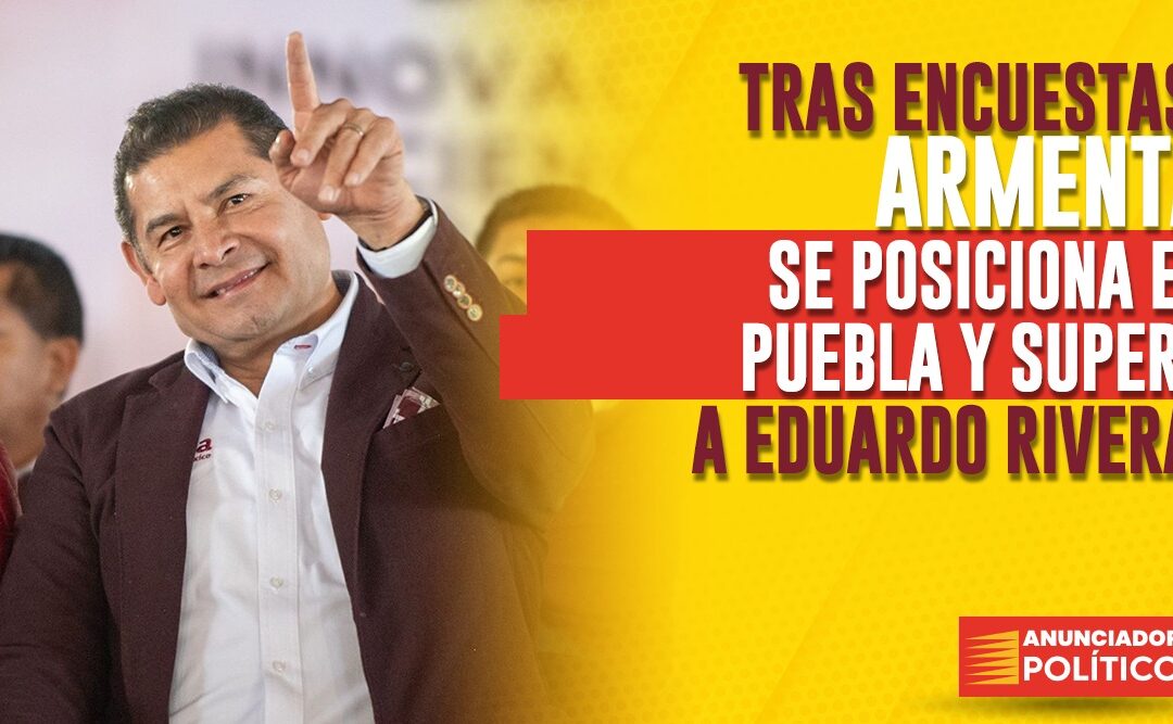 Tras encuestas, Armenta se posiciona en Puebla y supera a Eduardo Rivera.