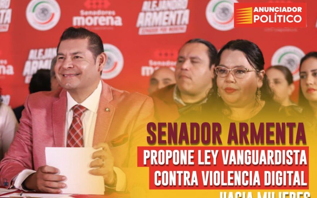 Senador Armenta Propone Ley Vanguardista contra Violencia Digital hacia Mujeres