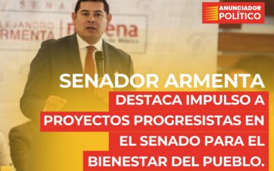 Senador Armenta destaca impulso a proyectos progresistas en el Senado para el bienestar del pueblo.