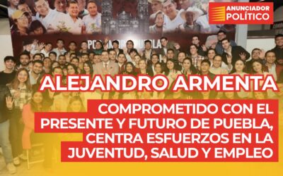 Alejandro Armenta: Comprometido con el presente y futuro de Puebla, centra esfuerzos en la juventud, salud y empleo